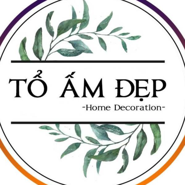 Tổ Ấm Đẹp - Home Decoration