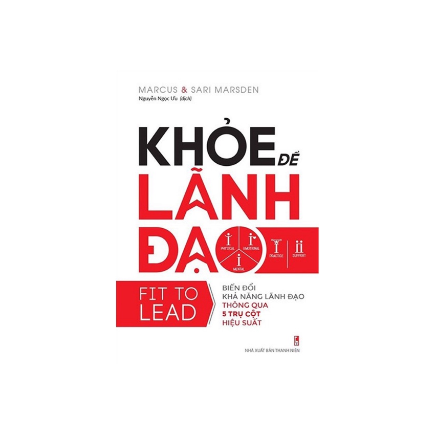 Sách - Khỏe Để Lãnh Đạo Biến Đổi Khả Năng Lãnh Đạo Thông Qua 5 Trụ Cột Hiệu Suất