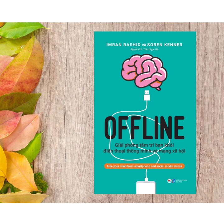 Sách - Offline - Giải Phóng Tâm Trí Bạn Khỏi Điện Thoại Thông Minh Và Mạng Xã Hội