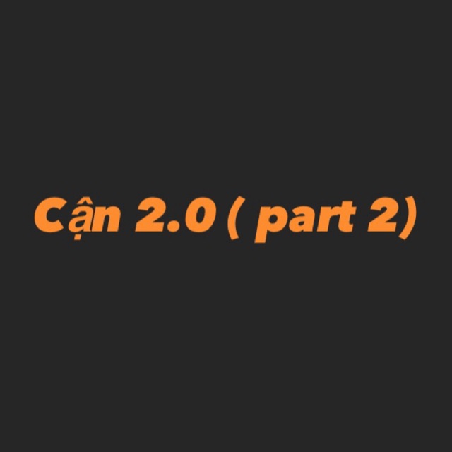 Cận 2.0 ( part2)