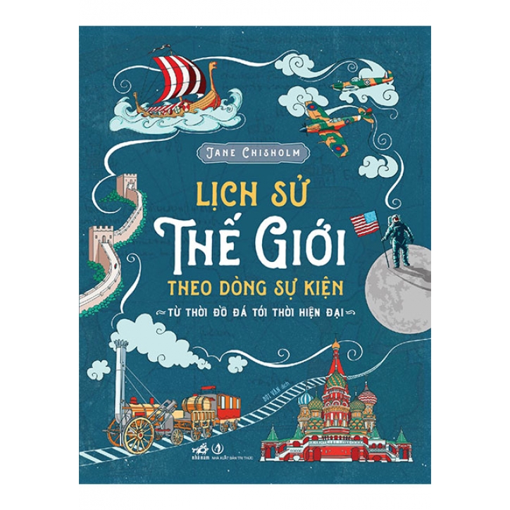 Sách Lịch Sử Thế Giới Theo Dòng Sự Kiện: Từ Thời Đồ Đá Tới Thời Hiện Đại