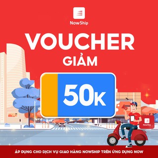Toàn Quốc [E-Voucher] Giảm 50K khi sử dụng dịch vụ giao hàng NowShip trên ứng dụng Now