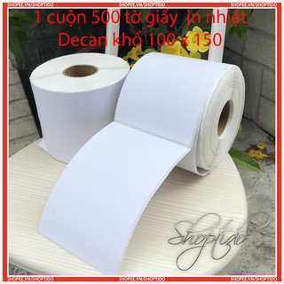 1 Cuộn·500 tờ Giấy Decan In Nhiệt Cao Cấp , khổ 100 x 150 Size A6 , In rỏ nét , không thấm nước, 100*150