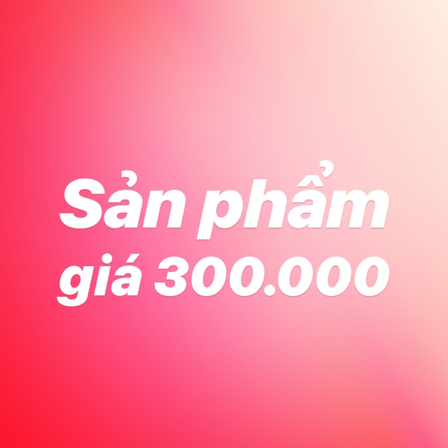 SẢN PHẨM #300k