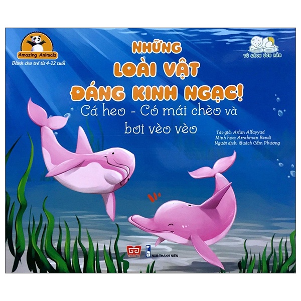 Sách Amazing Animals - Những Loài Vật Đáng Kinh Ngạc! - Cá Heo - Có Mái Chèo Và Bơi Vèo Vèo (Tái Bản)