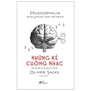 Sách những kẻ cuồng nhạc musicophilia - câu chuyện về âm nhạc và não bộ