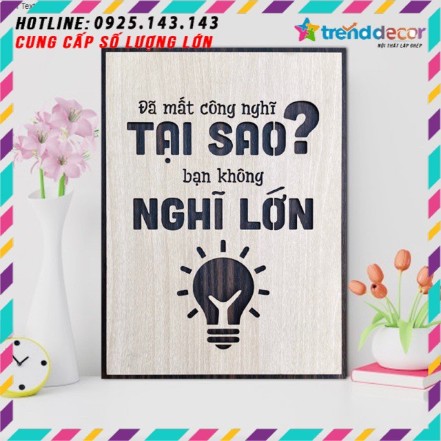 [ GIÁ SÓC ] Tranh gỗ treo tường - Đã mất công nghĩ tại sao bạn không nghĩ lớn F01 - CRN - 01