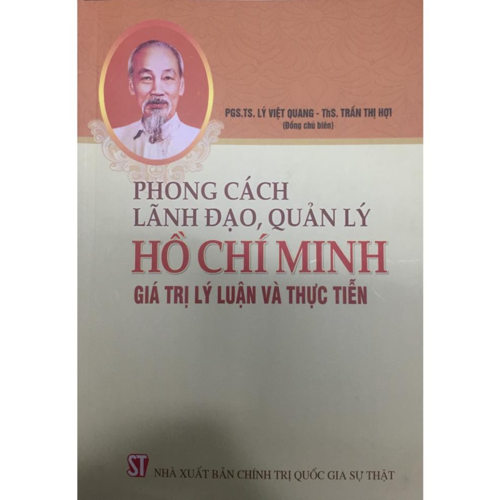 Sách Phong Cách Lãnh Đạo Quản Lý Hồ Chí Minh: Giá Trị, Lý Luận Và Thực Tiễn - NXB Chính Trị Quốc Gia Sự Thật