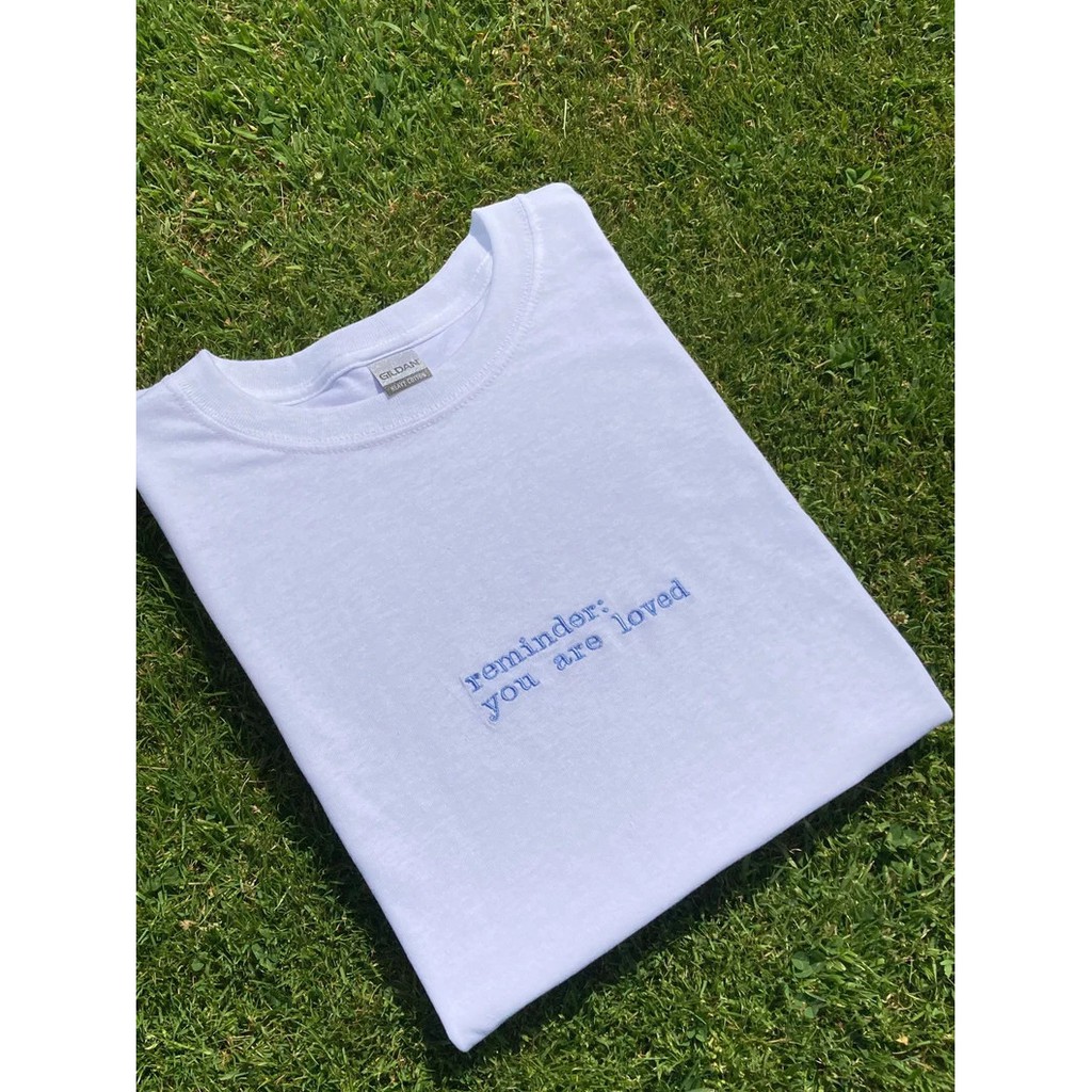 Áo thun thêu cotton unisex reminder: you are loved