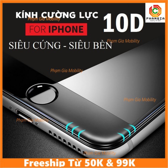 Kính Cường Lực 10D FULL MÀN Loại 1 Cho iphone 6 / 6 plus / 7 / 8 / 7 Plus / 8 Plus / X / Xr / Xs Max
