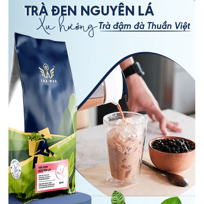 Trà Đen Nguyên Lá WAO - túi 500g (vị trà đậm, hương thơm quyến rũ, hậu vị ngọt thanh)