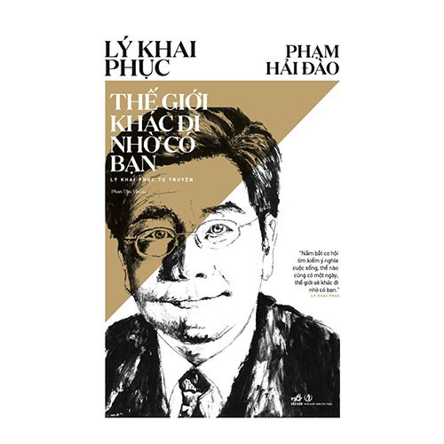 Sách - Thế giới khác đi nhờ có bạn - Tự truyện Lý Khai Phục ( Nhã Nam )