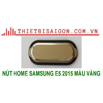 NÚT HOME SAMSUNG E5 2015 MÀU VÀNG [ NÚT HOME XỊN ]