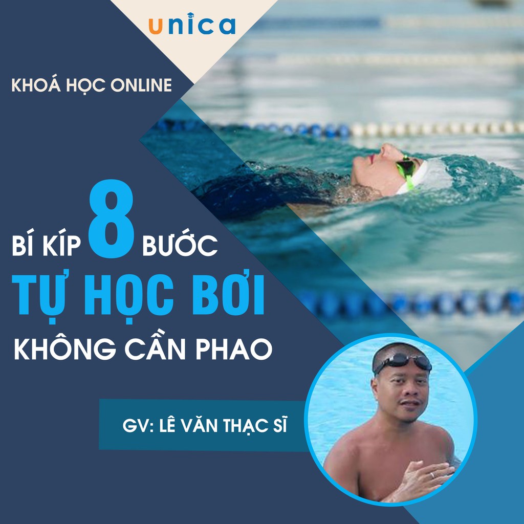 Khóa học tiết lộ bí kíp 8 bước tự học bơi không cần phao , GV Lê Văn Tiến Sĩ Unica