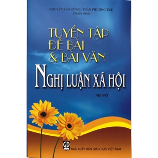 Sách- Tuyển tập Đề Bài và Bài Văn Nghị Luận Xã Hội Tập 1