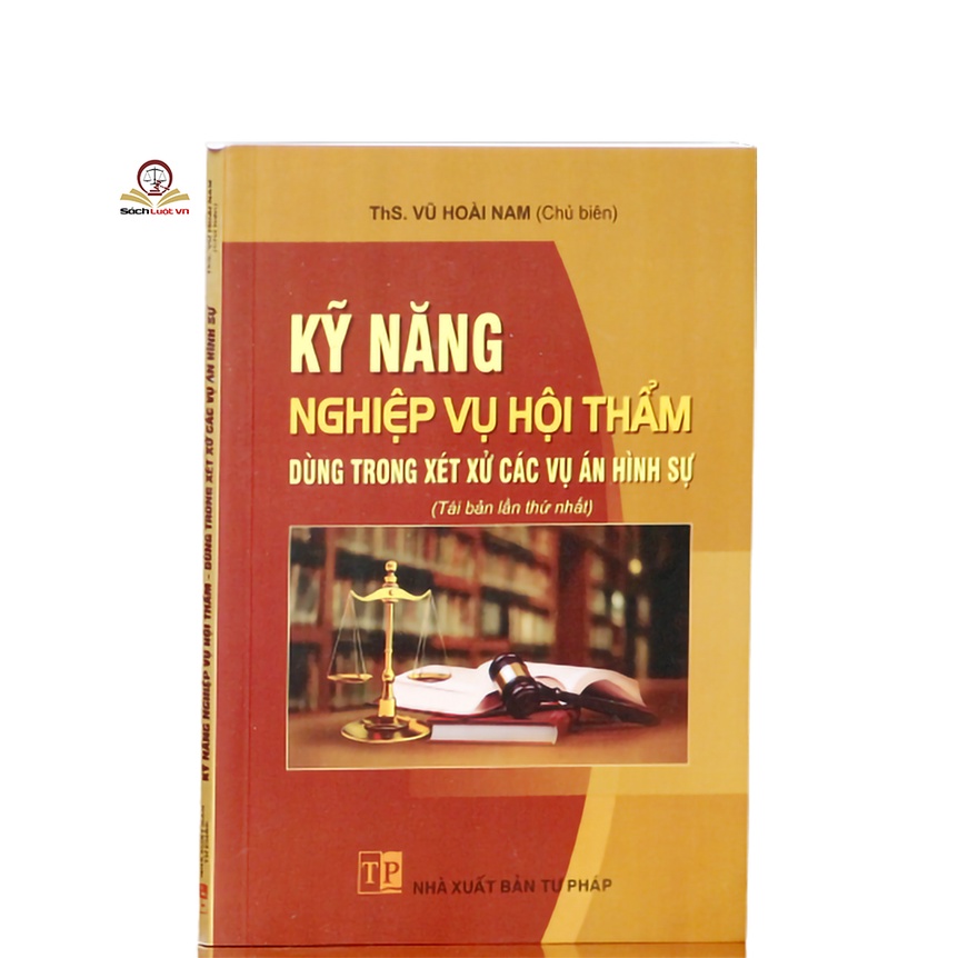 Sách luật - Kỹ năng nghiệp vụ hội thẩm dung trong xét xử các vụ án hình sự (Tái bản lần thứ nhất)