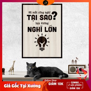 Tranh gỗ DECOR - SLOGAN tạo động lực, Truyền cảm hứng - Đã mất công nghĩ tạo sao bạn không nghĩ lớn