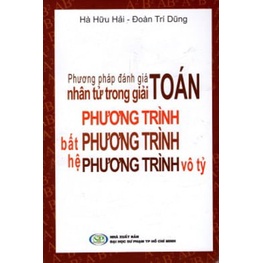 Sách Phương Pháp Đánh Giá Nhân Tử Trong Giải Toán Phương Trình, Bất Phương Trình, Hệ Phương Trình Vô Tỷ