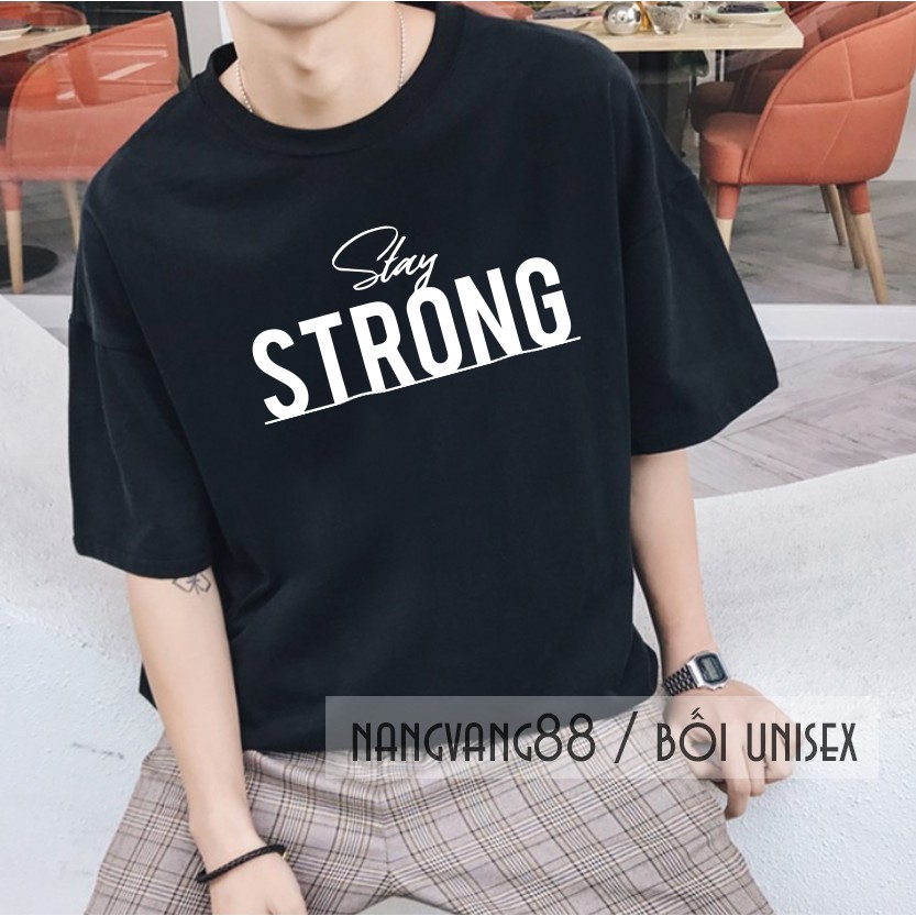 Áo Thun Tay Lỡ Thiết Kế [ Mạnh Mẽ Lên - Stay Strong ] Nam Nữ Bối Unisex