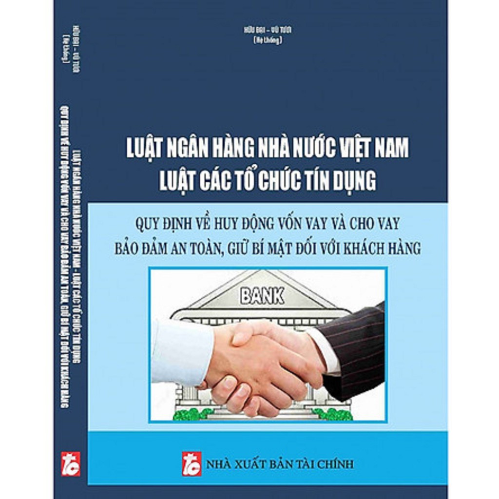 Sách - Luật Ngân Hàng Nhà Nước Việt Nam Luật Các Tổ Chức Tín Dụng - Quy Định Về Huy Động Vốn Vay Và Cho Vay