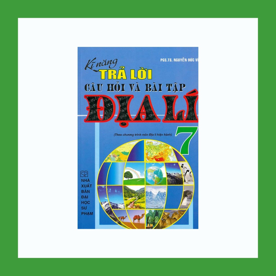 Sách - Kĩ Năng Trả Lời Câu Hỏi Và Bài Tập Kĩ Năng Địa Lí 7