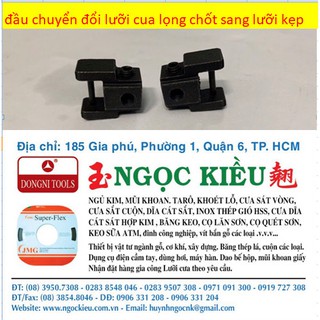 ĐẦU CHUYỂN ĐỔI KẸP LƯỠI CƯA LỌNG CHỐT SANG LƯỠI KẸP 1 bộ = 2 cái