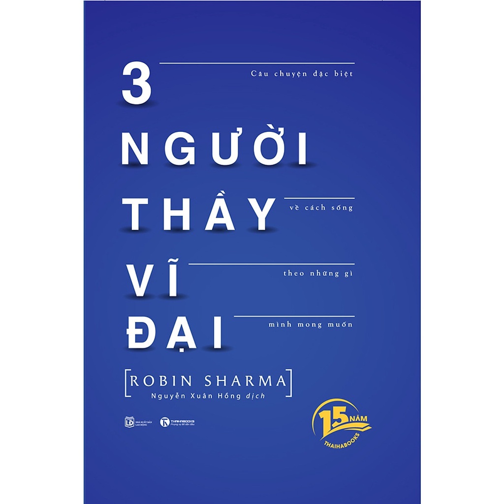 Sách - 3 Người Thầy Vĩ Đại - Câu Chuyện Đặc Biệt Về Cách Sống Theo Những Gì Mình Mong Muốn