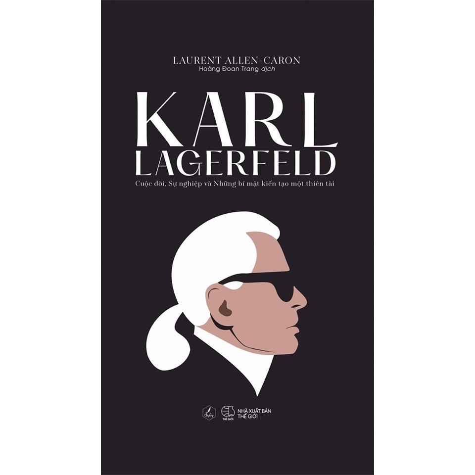 Sách - Karl Lagerfeld - Cuộc Đời, Sự Nghiệp Và Những Bí Mật Kiến Tạo Một Thiên Tài