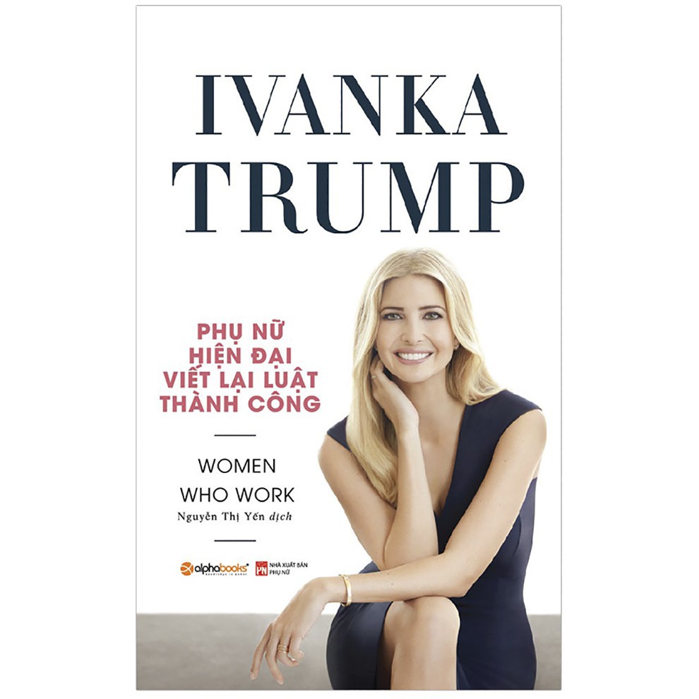Sách - Ivanka Trump - Phụ Nữ Hiện Đại Viết Lại Luật Thành Công