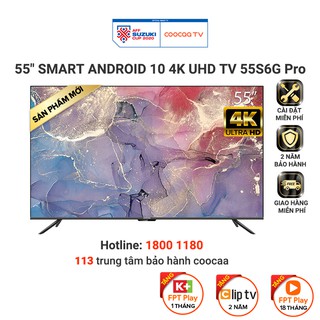 [Mã ELCOODEC giảm 5% đơn 3TR] Smart Tivi Coocaa - Android 10 4K UHD 55 Inch - Model 55S6G PRO - Miễn phí lắp đặt
