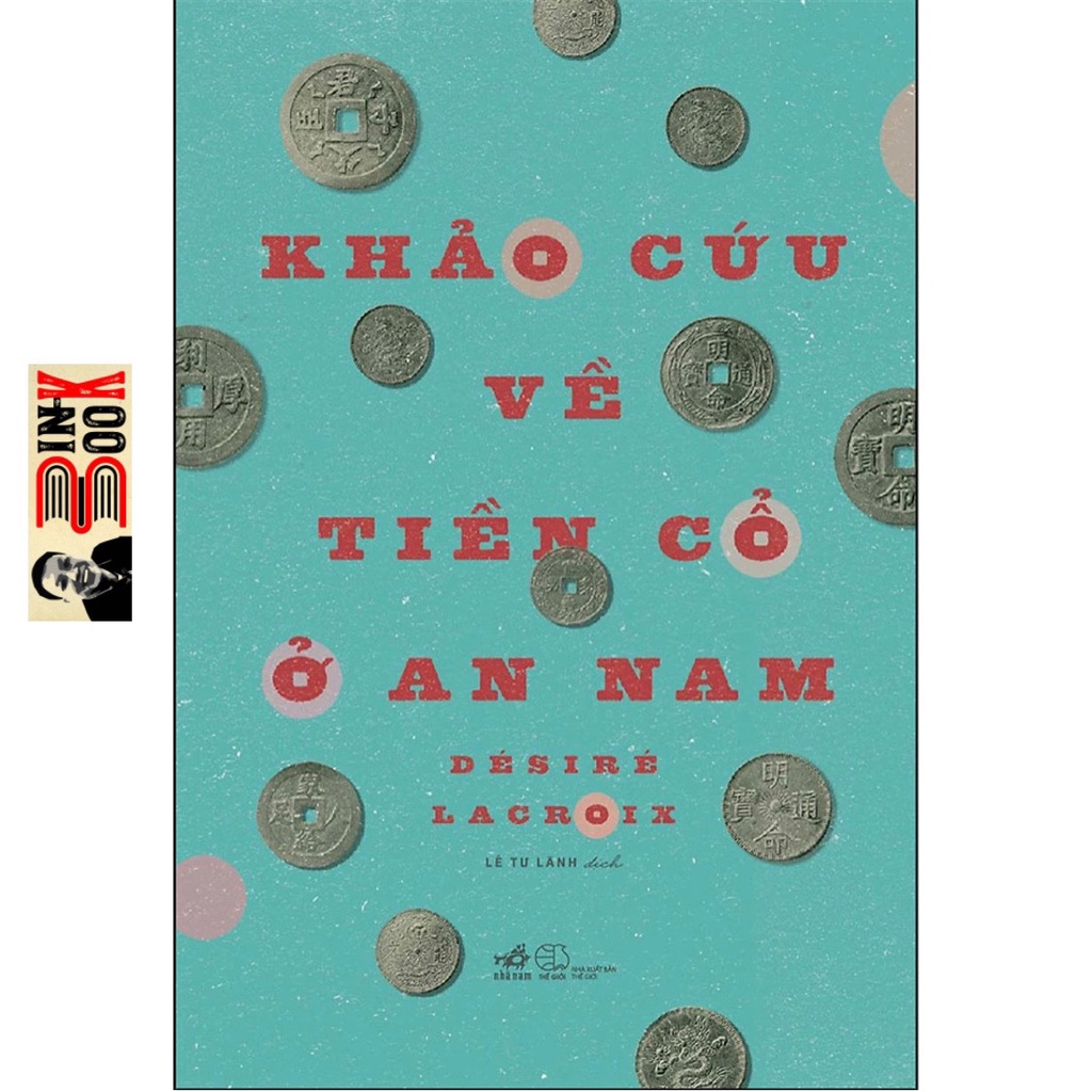 Sách Nhã Nam - Khảo Cứu Về Tiền Cổ Ở An Nam - Desire Lacroix - Bình Book