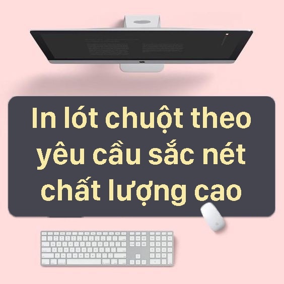 Lót chuột đặt in theo yêu cầu sắc nét, chất lượng cao