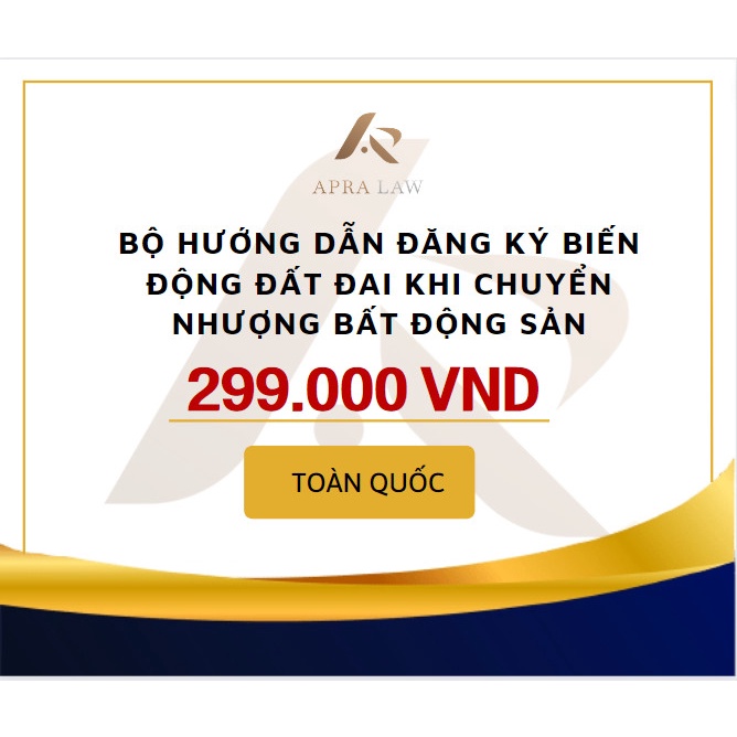 Apra Law-[BM002]-Bộ hướng dẫn đăng ký biến động đất đai khi chuyển nhượng BĐS (kèm biểu mẫu)