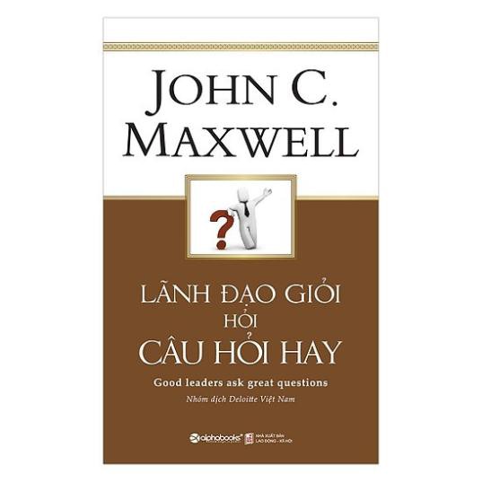 Sách - Lãnh Đạo Giỏi Hỏi Câu Hỏi Hay - AlphaBooks