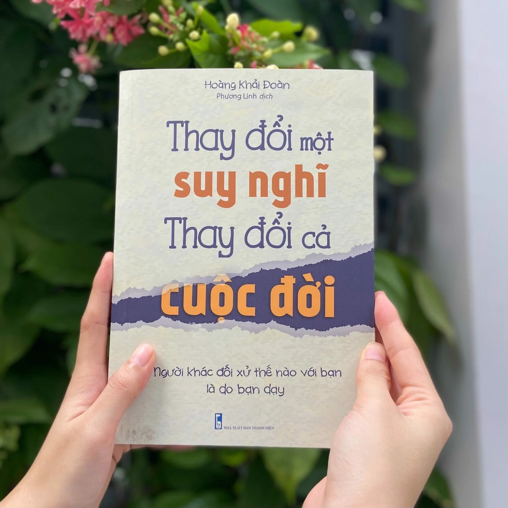 Sách - Thay Đổi Một Suy Nghĩ, Thay Đổi Cả Cuộc Đời - Người Khác Đối Xử Thế Nào Với Bạn Là Do Bạn Dạy