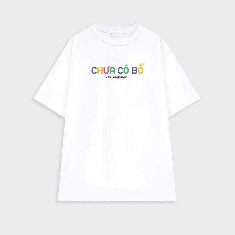 Áo thun tay lỡ " ĐÃ CÓ BỒ - CHƯA CÓ BỒ " Hot Trend nam nữ đủ size in đẹp