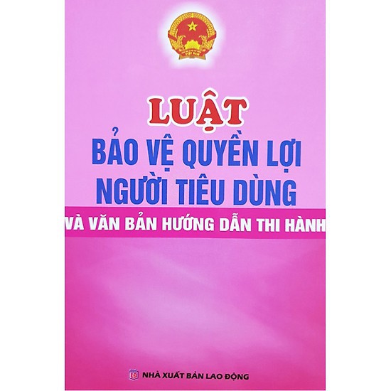 Sách - Luật Bảo Vệ Quyền Lợi Người Tiêu Dùng Và Văn Bản Hướng Dẫn Thi Hành