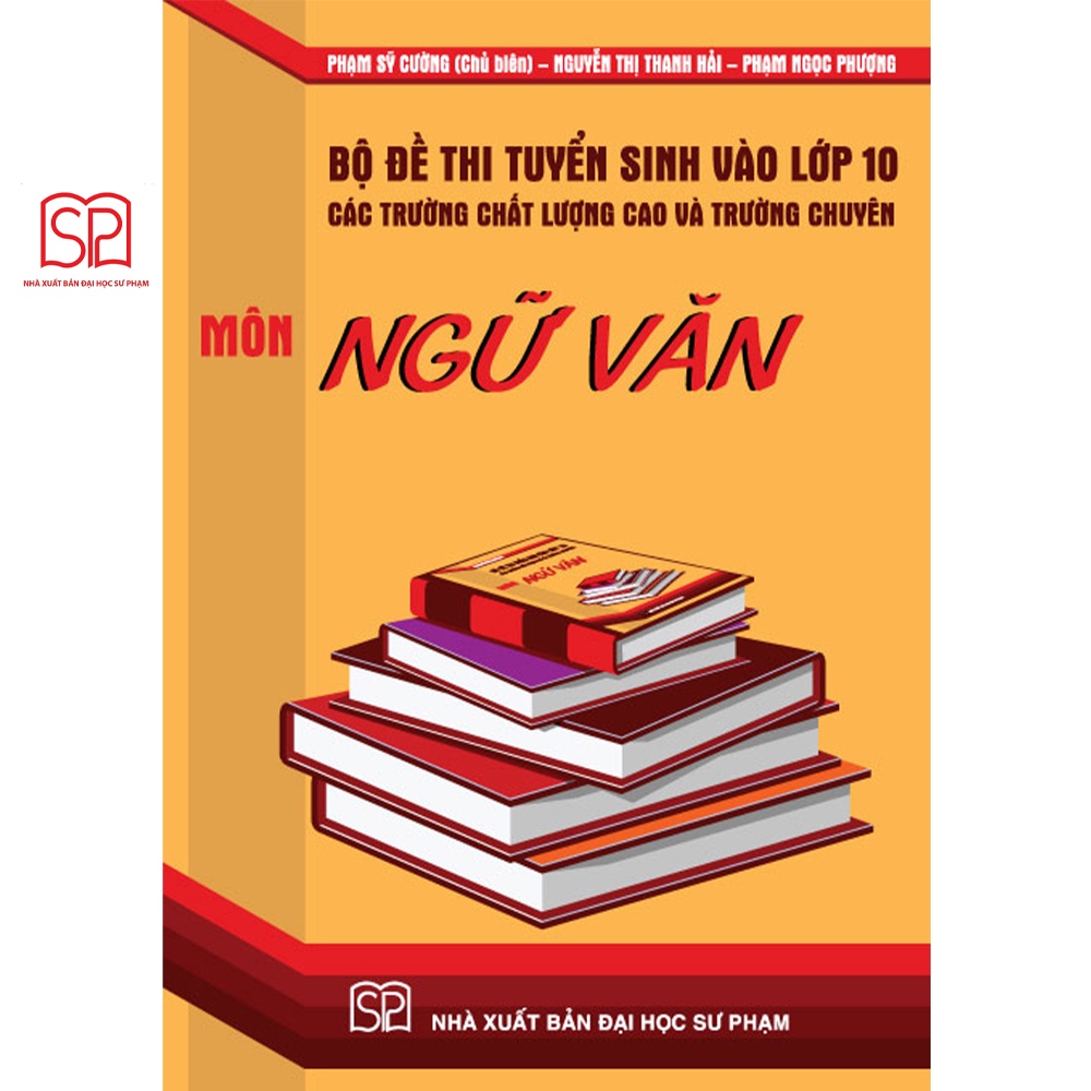 Sách - Bộ đề thi tuyển sinh vào lớp 10 các trường chất lượng cao và trường chuyên môn Ngữ văn - NXB Đại học Sư Phạm