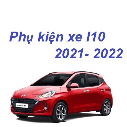 [Mã LIFEAU5SALE giảm 10% đơn 50K] Phụ kiện cho xe Huyndai I10 năm 2021- 2022 đời mới nhất, đầy đủ nhất