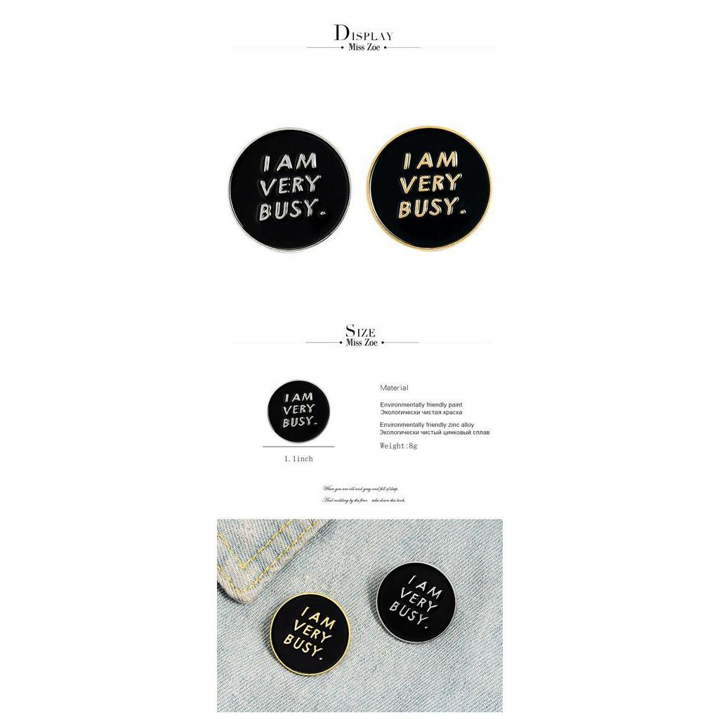 Ghim Cài Áo Hình Tròn Màu Đen In Chữ I AM VERY BUSY Độc Đáo Thời Trang Cho Nam Và Nữ