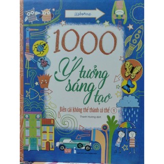 Sách 1000 ý tưởng sáng tạo - Biến cái không thể thành có thể - Tập 1