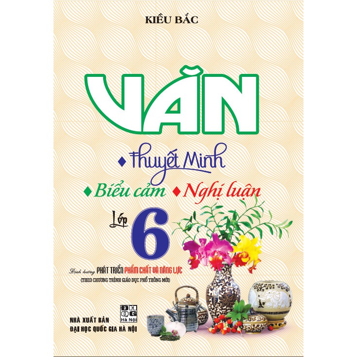 SÁCH - Văn thuyết minh - biểu cảm - nghị luận lớp 6 (Theo chương trình giáo dục phổ thông mới)