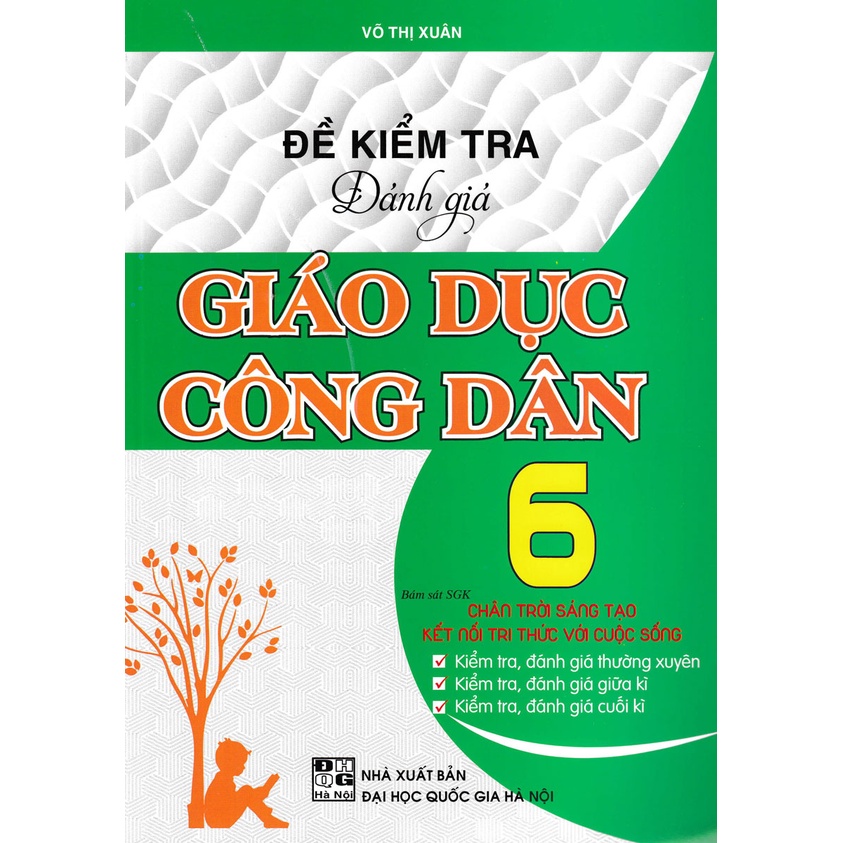 Sách - Đề Kiểm Tra Đánh Giá Giáo Dục Công Dân Lớp 6 Bám Sát SGK Chân Trời Sáng Tạo Và Kết Nối Tri Thức Với Cuộc Sống