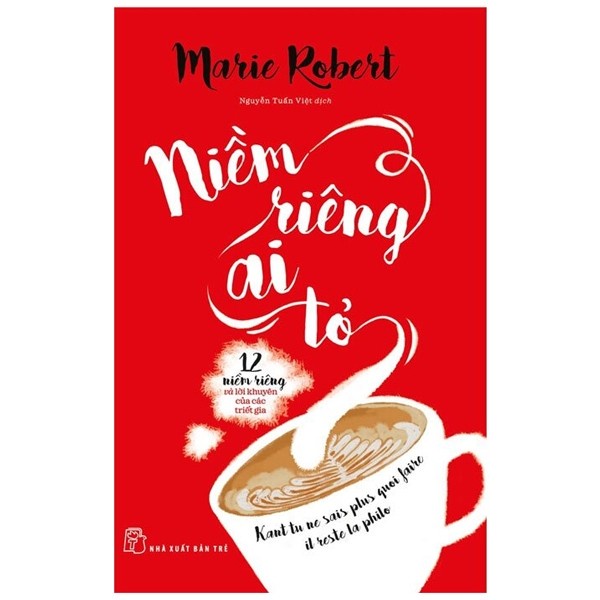 Sách - Niềm Riêng Ai Tỏ - 12 Niềm Riêng Và Lời Khuyên Của Các Triết Gia - Marie Robert