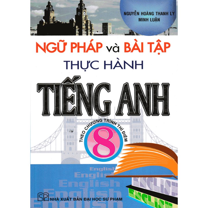 Sách - Ngữ pháp và bài tập thực hành tiếng Anh 8 - Theo chương trình thí điểm