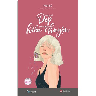 Sách - Đừng Chỉ Đẹp Mà Không Hiểu Chuyện (Kèm Bookmark)