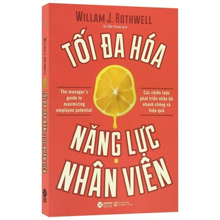 Sách - Tối Đa Hóa Năng Lực Nhân Viên - Các chiến lược phát triển nhân tài nhanh chóng và hiệu quả - Thanh Hà Books