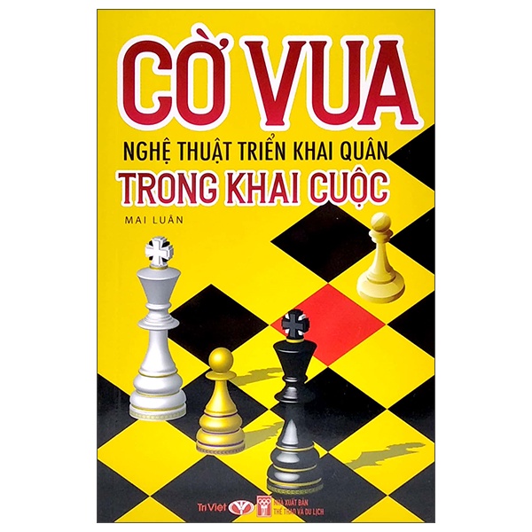 Sách Cờ Vua - Nghệ Thuật Triển Khai Quân Trong Khai Cuộc (Tái Bản 2022)