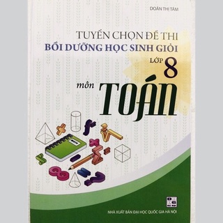 Sách - Tuyển Chọn Đề Thi Bồi Dưỡng Học Sinh Giỏi Lớp 8 Môn Toán