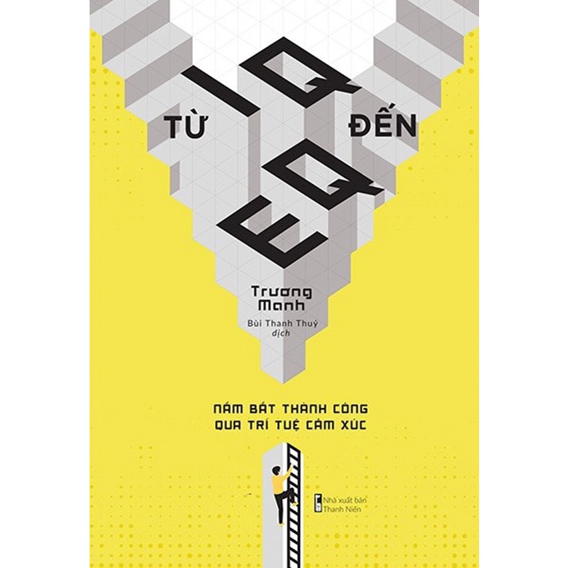Sách Từ IQ Đến EQ - Nắm Bắt Thành Công Qua Trí Tuệ Cảm Xúc
